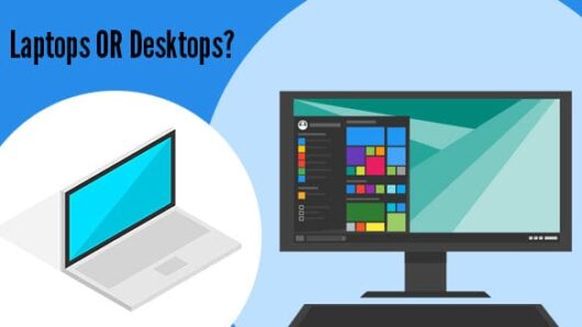 Blog - Desktop vs laptop choice